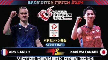 [MS SF] Alex LANIER (FRA) vs Koki WATANABE (JPN) | Denmark Open 2024 Badminton