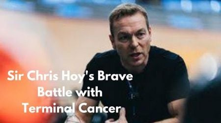 Sir Chris Hoy&#39;s Brave Battle with Terminal Cancer and His Wife&#39;s MS Diagnosis