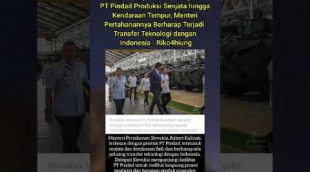 Slovakia Terpukau Kemampuan PT Pindad Produksi Senjata hingga Kendaraan Tempur - Riko4hiung