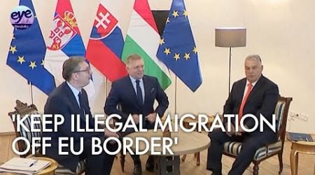 Slovakia, Hungary and Serbia leaders met to discuss protecting EU borders against illegal migration