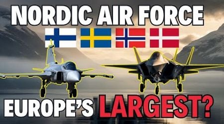 The Rise of Nordic Air Power: A United Force in the Skies | Europe&#39;s largest fighter force?