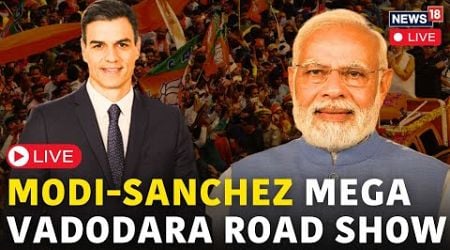 PM Modi LIVE | PM Narendra Modi Meets Spanish PM Sanchez In Vadodara To Boost Bilateral Ties | N18L