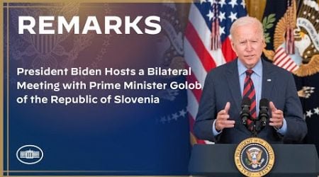 President Biden Hosts a Bilateral Meeting with Prime Minister Golob of the Republic of Slovenia