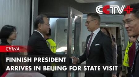 Finnish President Arrives in Beijing for State Visit