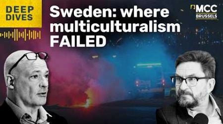 Deep Dives: Sweden: Multiculturalism in flames?