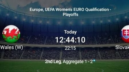 LIVE: Wales (W) VS Slovakia (W) Europe,UEFA women&#39;s Euro Qualification playoffs