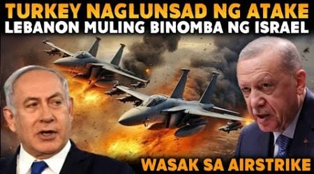 TURKEY GUMANTI NG AIRSTRIKE SA SYRIA | LEBANON MULING DINUROG NG ISRAEL AIRFORCE AT GROUND FORCES