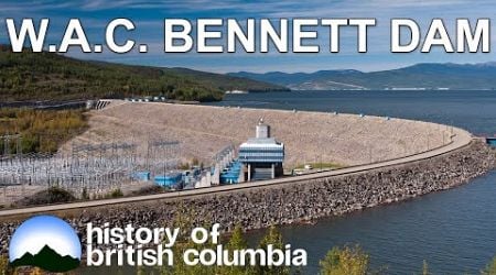 History of the WAC Bennett Dam