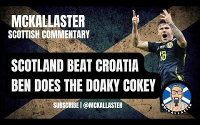 Ben&#39;s Doaky Cokey. Scotland 1 v 0 Croatia. McKallaster Scottish Commentary on Doak and McGinn&#39;s Goal