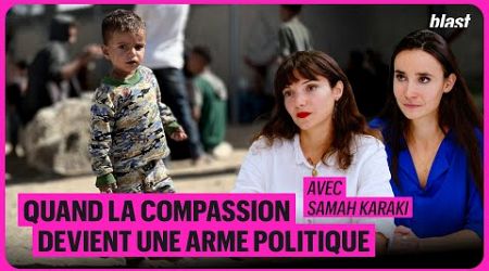 QUAND LA COMPASSION DEVIENT UNE ARME POLITIQUE