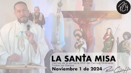 Padre Chucho - La Santa Misa (Viernes 1 de noviembre)