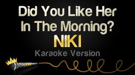 NIKI - Did You Like Her In The Morning? (Karaoke Version)