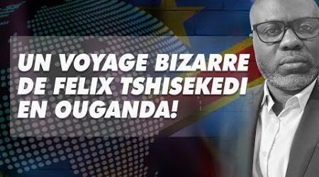 Analyse du 31 octobre 2024:un voyage bizarre de F.Tshisekedi en Ouganda!