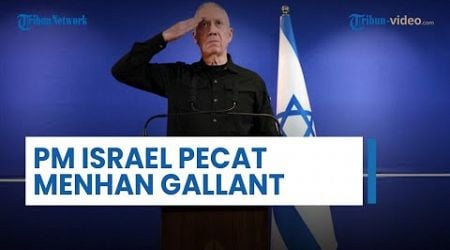 Krisis Kepercayaan, Netanyahu Resmi Pecat Menhan Yoav Gallant, Dituding Bantu Musuh di Gaza