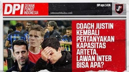 COACH JUSTIN MASIH KESEL SAMA ARTETA, ARSENAL KETEMU INTER DI CHAMPIONS LEAGUE - DPI - EPS 1436