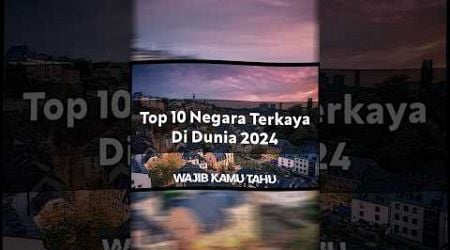 10 Negara Terkaya Di Dunia 2024 Berdasarkan PDB Per Kapita #shorts #luxembourg #swiss #irlandia