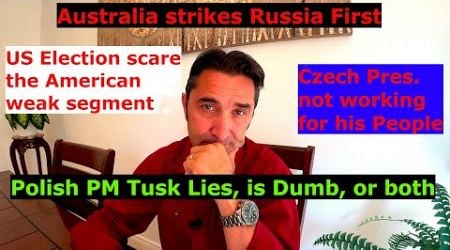 Australia strikes Russia first. Americans leave the US. Czech Pres. Poland&#39;s PM lies or is d@mb