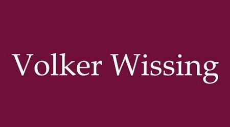 How to Pronounce &#39;&#39;Volker Wissing&#39;&#39; Correctly in German