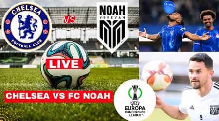 Chelsea vs Noah FC Live Stream UEFA Conference League Football Match Score Commentary Highlights UEL