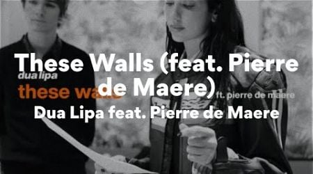 Dua Lipa feat. Pierre de Maere, These Walls (Lyrics)