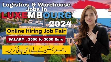 Luxembourg Job Fair 2024 | Logistics &amp; Warehouse Opportunities | How to Apply for Jobs in Luxembourg