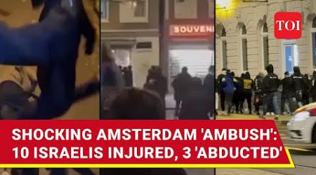 Amsterdam Riots: Israel Rushes Rescue Planes After &#39;Ambush&#39; | 10 Injured, 3 Missing