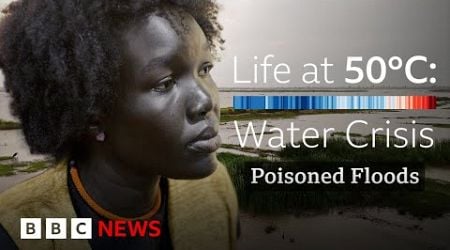 South Sudan &#39;dying of thirst&#39; as climate-driven floods mix with oil | BBC News