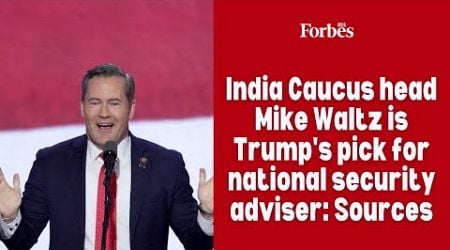 India Caucus head Mike Waltz is Trump&#39;s pick for national security adviser: Sources