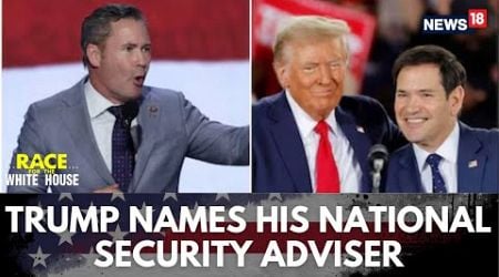 Donald Trump Asks Mike Waltz To Serve As His National Security Adviser | US News | N18G | News18