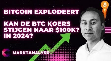 Bitcoin ontploft! Kan de BTC koers stijgen naar $100k in 2024?