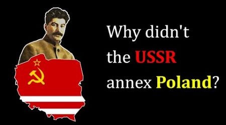 Why didn&#39;t the USSR annex Poland?