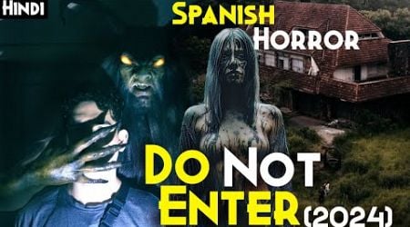 No Entres (2024) Explained In Hindi : Real Haunted House Of Spain | Scary FOUND Footage Horror 2024