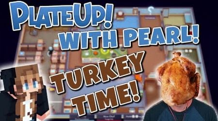 PlateUp with Pearl! Time to Turkey!