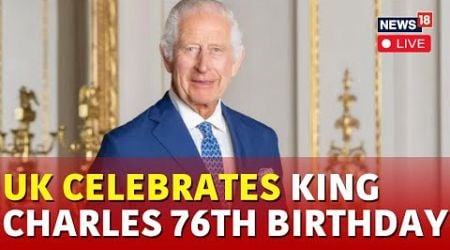 King Charles Birthday: UK Celebrates King Charles 76th Birthday | United Kingdom | UK Royals | N18G