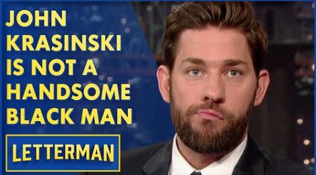 John Krasinski Is Not A Handsome Black Man | David Letterman