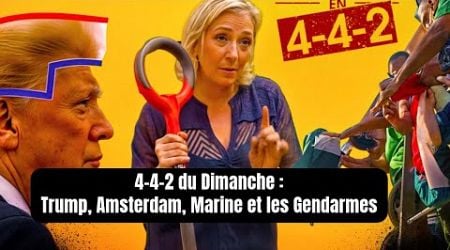 LE 4-4-2 : TRUMP, AMSTERDAM, MARINE ET LES GENDARMES * SURPRISE