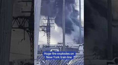 Huge fire EXPLODES on New York train line