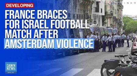 France Braces for Israel Football Match After Violence in Amsterdam | Dawn News English