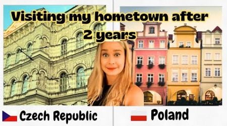 Visiting my hometown after 2 years! / Poland and Czech Republic.