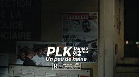 PLK - Un peu de haine (ft. Damso, Nekfeu &amp; Ziak)