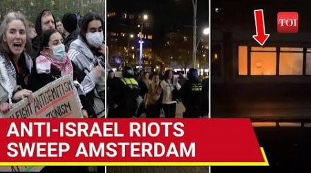 &#39;Cancer Jews&#39;: Anti-Israel Violence, Arson Rocks Amsterdam For Second Time After Soccer Clash