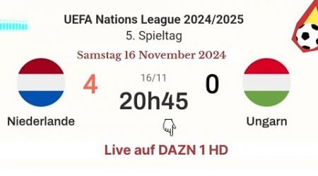 Nations League : Niederlande 4 - 0 Ungarn live auf DAZN 1 - 16.11.2024 um 20:45 Uhr