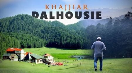 DALHOUSIE | KHAJJIAR | Mini Switzerland of India | Must-Visit Places | Himachal Pradesh