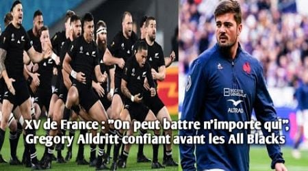 XV de France : &quot;On peut battre n&#39;importe qui&quot;,Gregory Alldritt confiant avant les All Blacks.