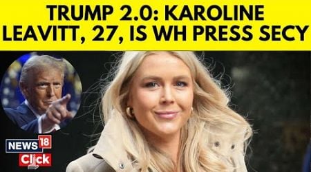 Trump Latest News | Donald Trump Picks Karoline Leavitt As Press Secretary | Trump Cabinet | N18G