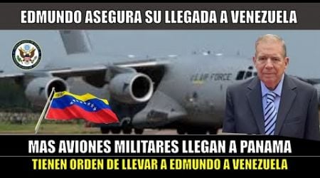 AVIONES MILITARES tienen ORDEN de LLEVAR a EDMUNDO a VENEZUELA desde PANAMA