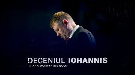 DOCUMENTAR RECORDER. Deceniul Iohannis