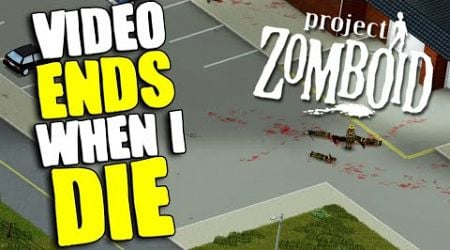 This Video Ends When I Die ... (Project Zomboid)