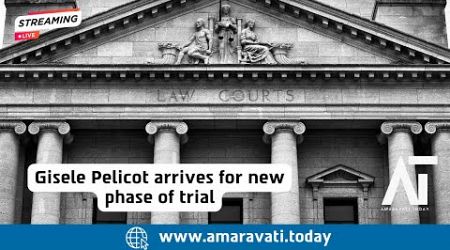 France: Gisele Pelicot Arrives for New Phase of Trial | Amaravati Today