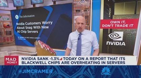 Jim Cramer on why Nvidia investors shouldn&#39;t overreact to the latest Blackwell report